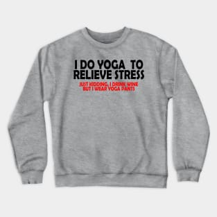 I Do Yoga to Relieve Stress Crewneck Sweatshirt